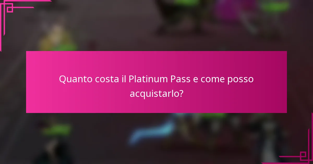 Quanto costa il Platinum Pass e come posso acquistarlo?